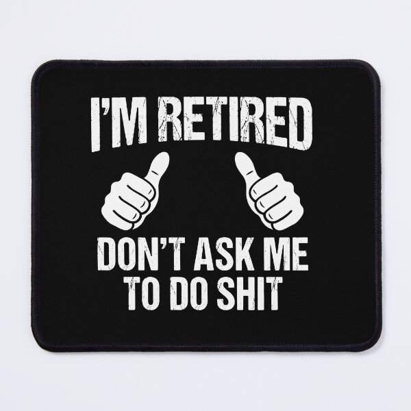 Item preview, I'm Retired Don't Ask Me To Do Shit Funny Retirement Gift Retiree Humor designed and sold by Doodleoub.
