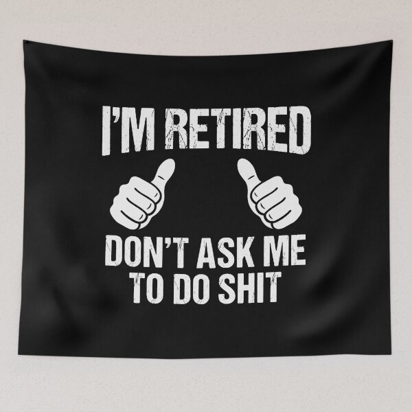 Item preview, I'm Retired Don't Ask Me To Do Shit Funny Retirement Gift Retiree Humor designed and sold by Doodleoub.