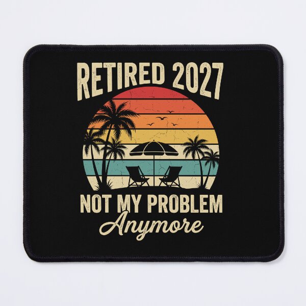 Item preview, Retired 2027 Not My Problem Anymore Retirement Gift Future Retiree designed and sold by Doodleoub.
