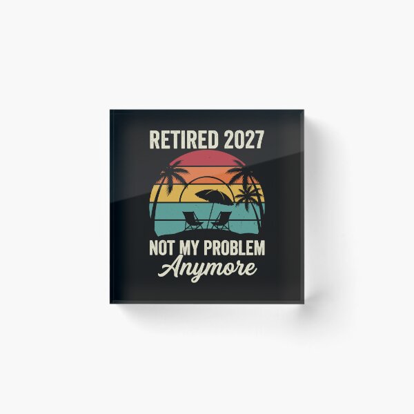 Item preview, Retired 2027 Not My Problem Anymore Future Retiree Retirement Gift designed and sold by Doodleoub.