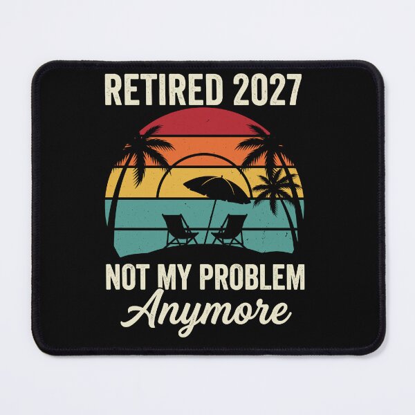 Item preview, Retired 2027 Not My Problem Anymore Future Retiree Retirement Gift designed and sold by Doodleoub.