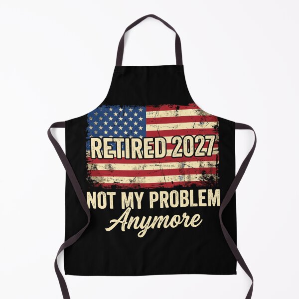 Item preview, Retired 2027 Not My Problem Anymore American Retirement Future Retiree designed and sold by Doodleoub.