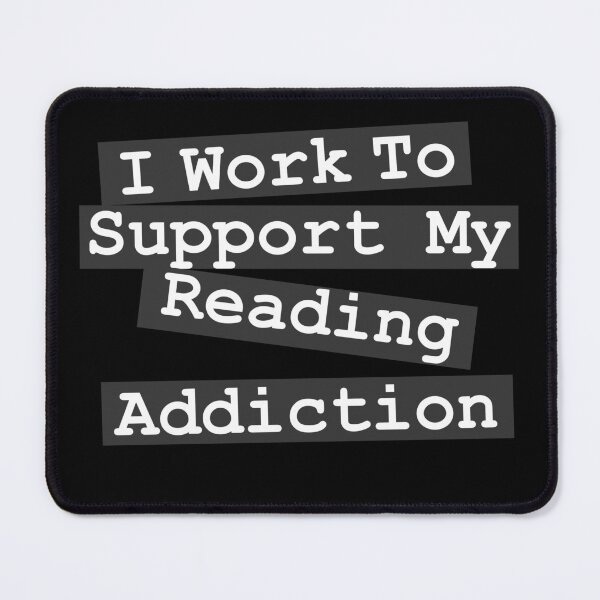 Item preview, I Work To Support My Reading Addiction - Book Quote designed and sold by khallidaart.
