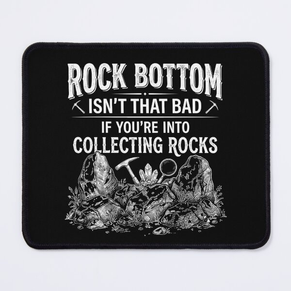 Item preview, Rock Bottom Isn't that Bad If You're Into Collecting Rocks designed and sold by hemagamo.