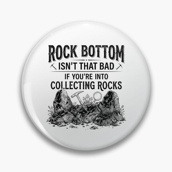 Item preview, Rock Bottom Isn't that Bad If You're Into Collecting Rocks designed and sold by hemagamo.