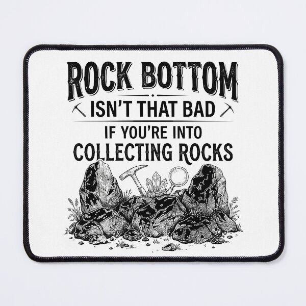 Item preview, Rock Bottom Isn't that Bad If You're Into Collecting Rocks designed and sold by hemagamo.