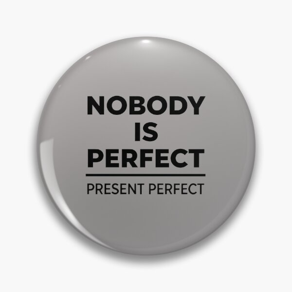 Item preview, NOBODY IS PERFECT PRESENT PERFECT  designed and sold by CoputerEasel.