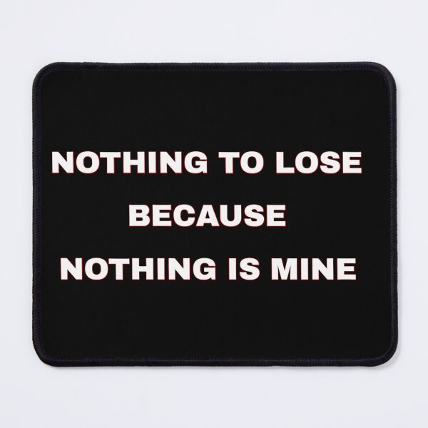 Item preview, Nothing To Lose Because Nothing Is Mine Dark Minimalist Quote designed and sold by 101-Stor.