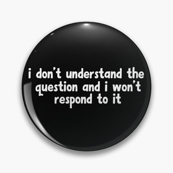Item preview, i don't understand the question and i won't respond to it designed and sold by khallidaart.