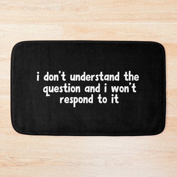 Item preview, i don't understand the question and i won't respond to it designed and sold by khallidaart.