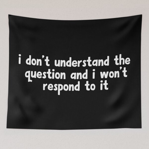 Item preview, i don't understand the question and i won't respond to it designed and sold by khallidaart.