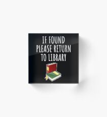 If found please return to library - funny reading gift Acrylic Block