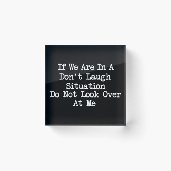 Item preview, If We Are In A Don't Laugh Situation Do Not Look Over At Me, Funny Quotes designed and sold by khallidaart.
