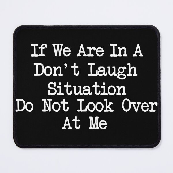 Item preview, If We Are In A Don't Laugh Situation Do Not Look Over At Me, Funny Quotes designed and sold by khallidaart.