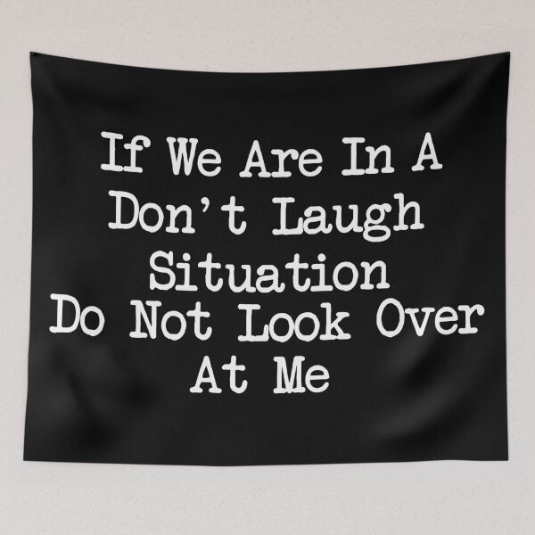 Item preview, If We Are In A Don't Laugh Situation Do Not Look Over At Me, Funny Quotes designed and sold by khallidaart.