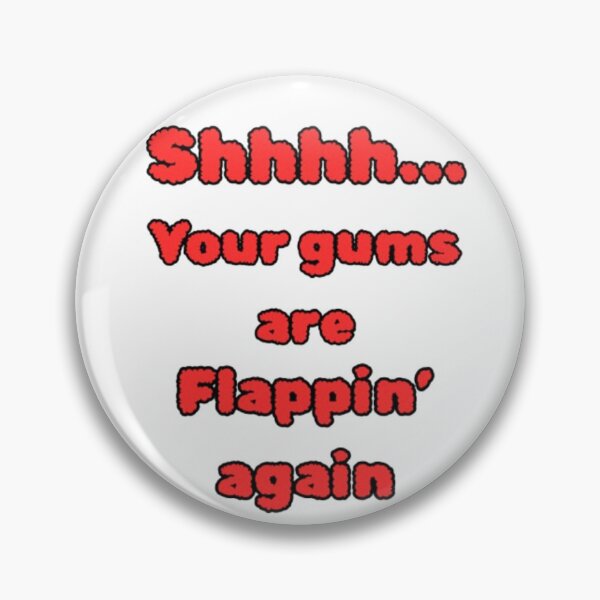 Item preview, Shhhh Your Gums Are Flappin' Again - Sarcastic Quote & Dry Humor designed and sold by PoppaBear71.