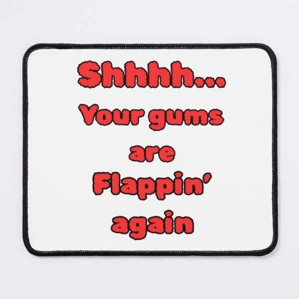 Item preview, Shhhh Your Gums Are Flappin' Again - Sarcastic Quote & Dry Humor designed and sold by PoppaBear71.