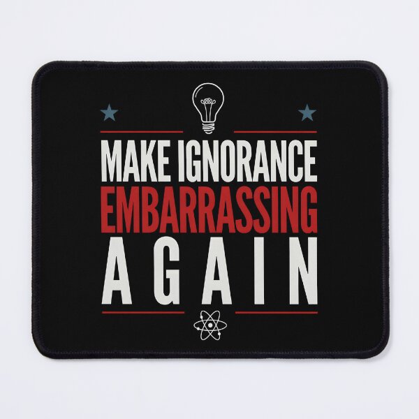 Item preview, Make Ignorance Embarrassing Again Science Critical Thinking Facts Education designed and sold by Redgiant87x.