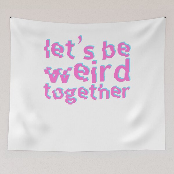 Item preview, Let's Be Weird Together designed and sold by SusurrationStud.