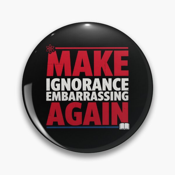 Item preview, Make Ignorance Embarrassing Again Facts Education Science Knowledge Critical Thinking designed and sold by Redgiant87x.