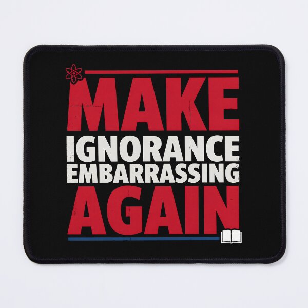 Item preview, Make Ignorance Embarrassing Again Facts Education Science Knowledge Critical Thinking designed and sold by Redgiant87x.