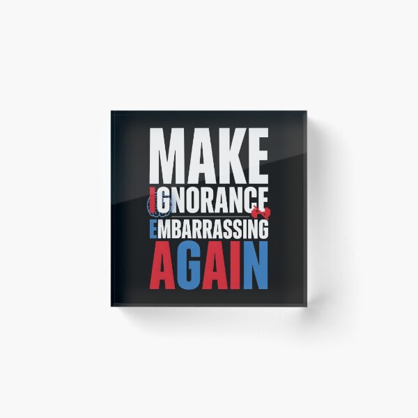 Item preview, Make Ignorance Embarrassing Again Knowledge Science Facts Education Critical Thinking designed and sold by Redgiant87x.