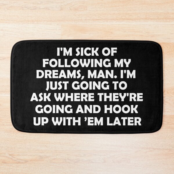 Item preview, I'm sick of following my dreams, man. I'm just going to ask where they're going and hook up with ’em later designed and sold by khallidaart.