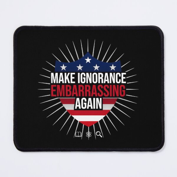 Item preview, Make Ignorance Embarrassing Again Critical Thinking Facts Education Science Knowledge designed and sold by Redgiant87x.