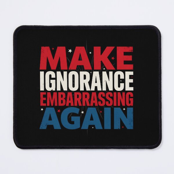 Item preview, Make Ignorance Embarrassing Again Science Knowledge Critical Thinking Facts Education designed and sold by Redgiant87x.