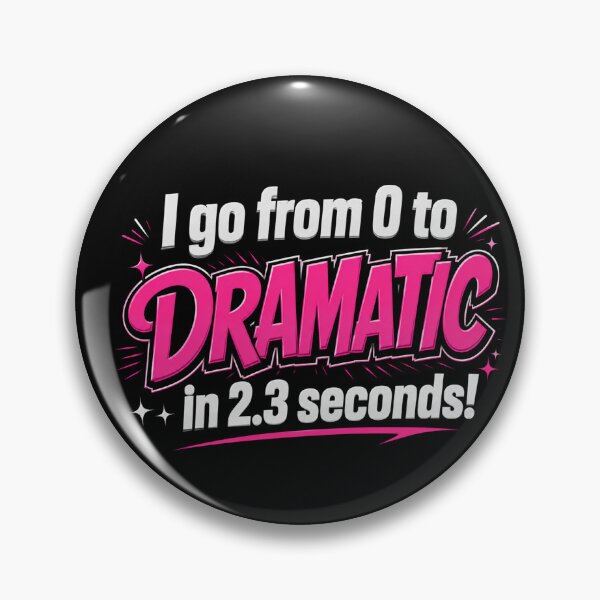 Item preview, I Go From 0 to Dramatic in 2.3 Seconds designed and sold by NerdiPop.