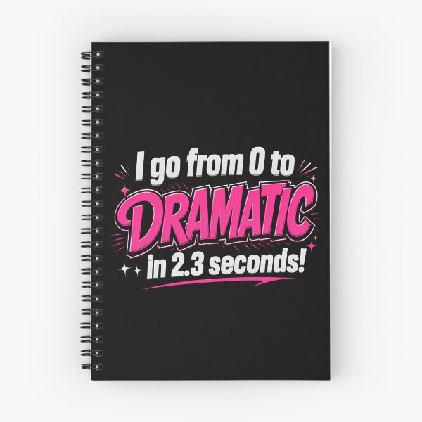 Item preview, I Go From 0 to Dramatic in 2.3 Seconds designed and sold by NerdiPop.