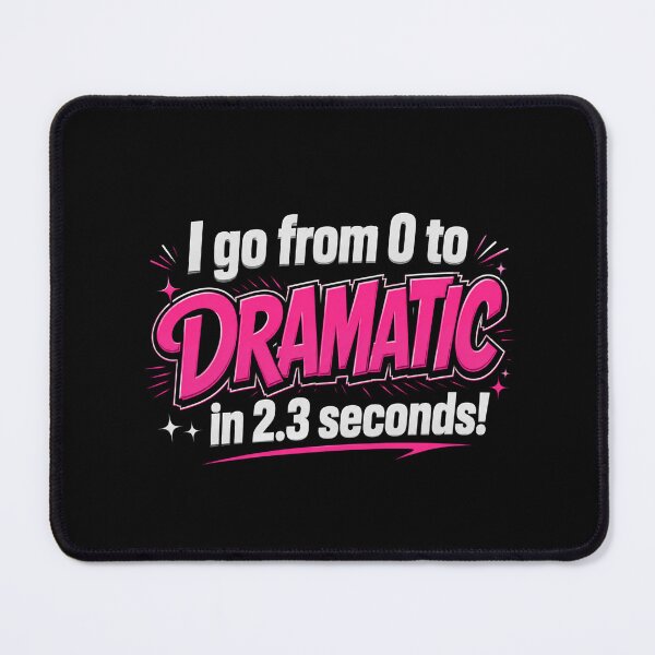 Item preview, I Go From 0 to Dramatic in 2.3 Seconds designed and sold by NerdiPop.