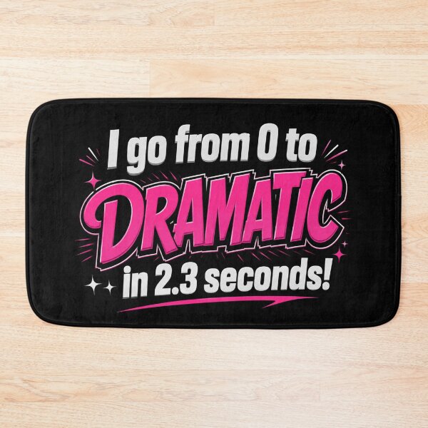 Item preview, I Go From 0 to Dramatic in 2.3 Seconds designed and sold by NerdiPop.