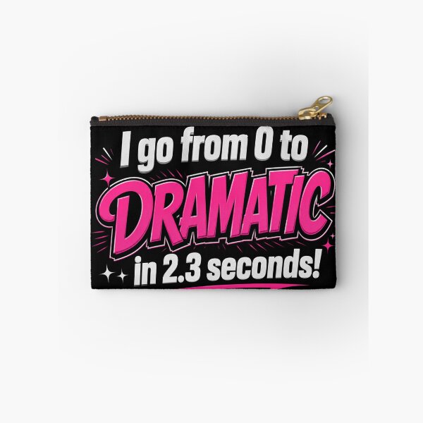 Item preview, I Go From 0 to Dramatic in 2.3 Seconds designed and sold by NerdiPop.