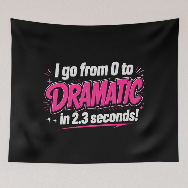 Item preview, I Go From 0 to Dramatic in 2.3 Seconds designed and sold by NerdiPop.