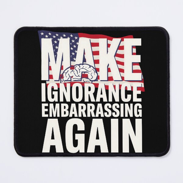 Item preview, Make Ignorance Embarrassing Again Facts Education Knowledge Science designed and sold by Redgiant87x.