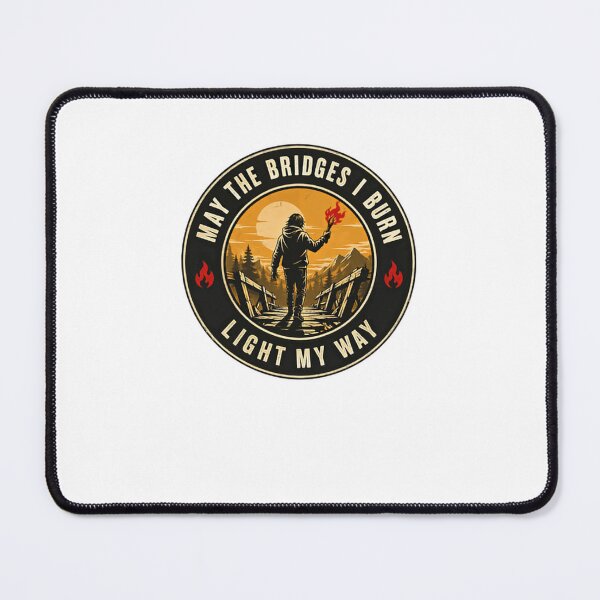 Item preview, May The Bridges I Burn Light My Way Resilience Determination Empowerment designed and sold by JonesFlora2025.