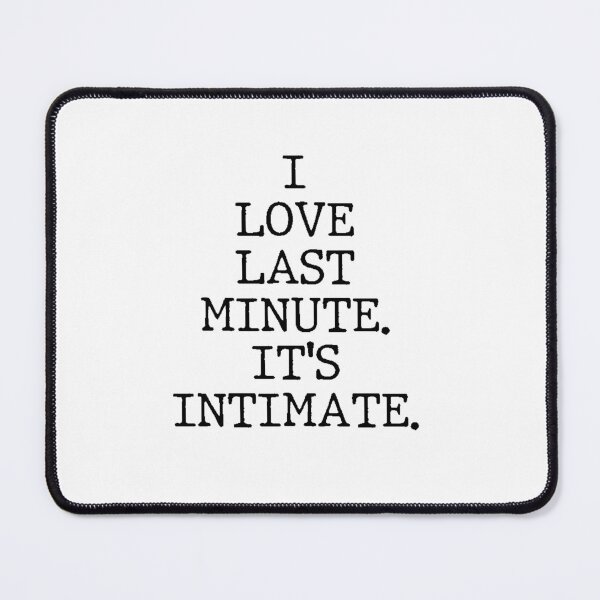 Item preview, Text Typography I love last minute. It's intimate. Deadline Humor designed and sold by TypeboldStudio.