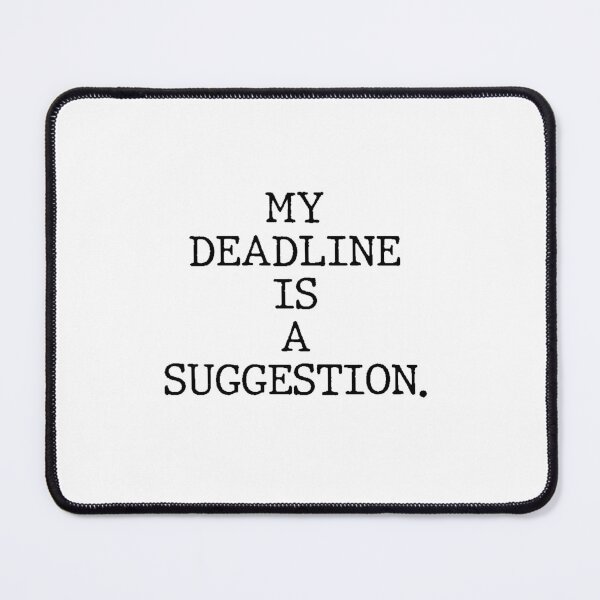 Item preview, Text Typography My deadline is a suggestion. Deadline Humor designed and sold by TypeboldStudio.