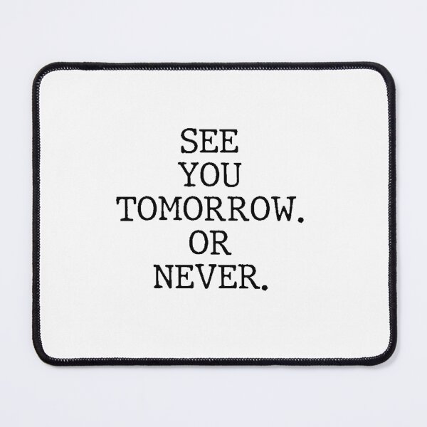 Item preview, Text Typography See you tomorrow. Or never. Deadline Humor designed and sold by TypeboldStudio.