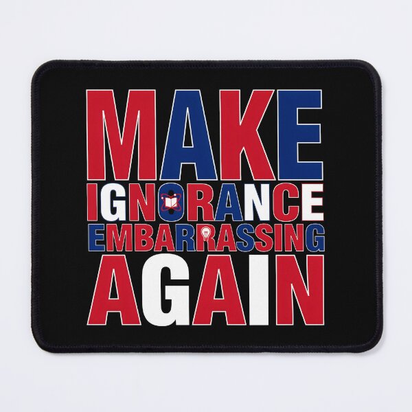 Item preview, Make Ignorance Embarrassing Again Facts Education Science Critical Thinking Knowledge designed and sold by Redgiant87x.