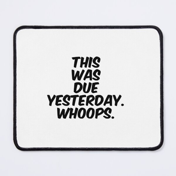 Item preview, Text Typography This was due yesterday. Whoops. Deadline Humor designed and sold by TypeboldStudio.