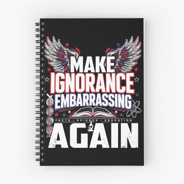Item preview, Make Ignorance Embarrassing Again Science Critical Thinking Knowledge Facts Education designed and sold by Redgiant87x.