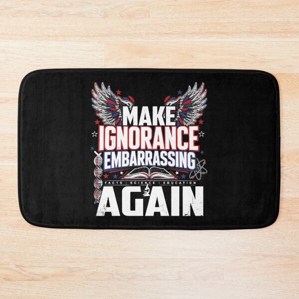 Item preview, Make Ignorance Embarrassing Again Science Critical Thinking Knowledge Facts Education designed and sold by Redgiant87x.