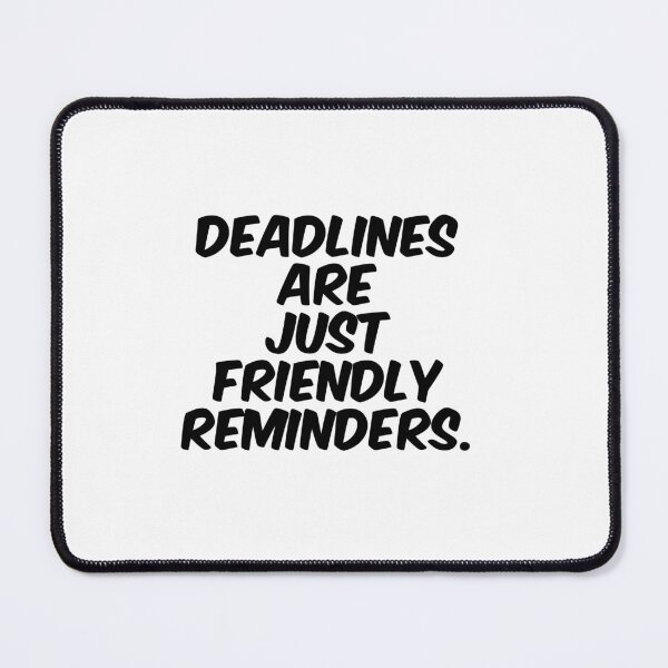 Item preview, Text Typography Deadlines are just friendly reminders. Deadline Humor designed and sold by TypeboldStudio.