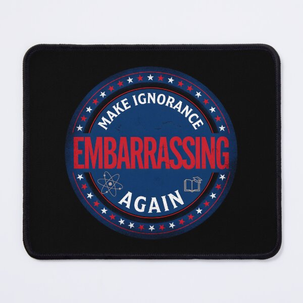 Item preview, Make Ignorance Embarrassing Again Knowledge Critical Thinking Science Facts Education designed and sold by Redgiant87x.