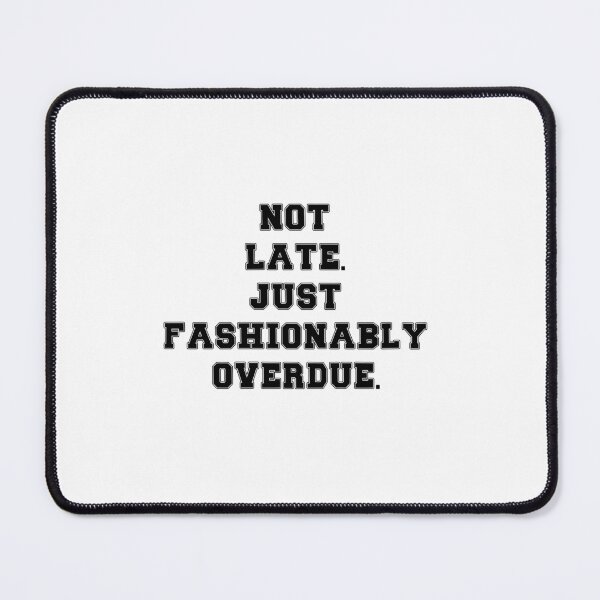 Item preview, Text Typography Not late. Just fashionably overdue. Deadline Humor designed and sold by TypeboldStudio.