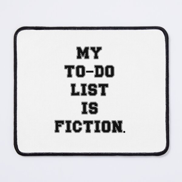 Item preview, Text Typography My to-do list is fiction. Deadline Humor designed and sold by TypeboldStudio.