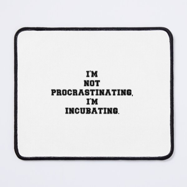 Item preview, Text Typography I'm not procrastinating, I'm incubating. Deadline Humor designed and sold by TypeboldStudio.