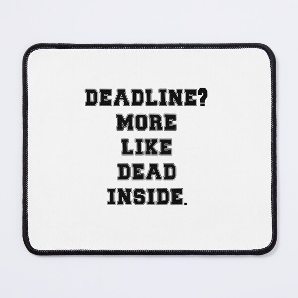 Item preview, Text Typography Deadline? More like dead inside. Deadline Humor designed and sold by TypeboldStudio.